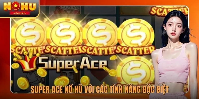 Super Ace nổ hũ với các tính năng đặc biệt Super Ace nổ hũ với các tính năng đặc biệt